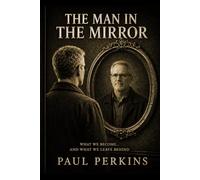 The Man In The Mirror: What We Become… and What We Leave Behind