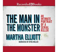 The Man in the Monster: Inside the Mind of a Serial Killer