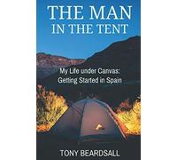 The Man in the Tent: My Life under Canvas - Getting Started in Spain