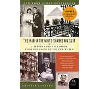 The Man in the White Sharkskin Suit: A Jewish Family's Exodus from Old Cairo to the New World