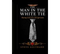 The Man In The White Tie: Sharing GOD's Love Through Santa