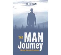 The Man Journey: Moving Towards Greatness