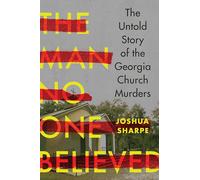 The Man No One Believed: The Untold Story of the Georgia Church Murders