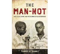 The Man-Not: Race, Class, Genre, and the Dilemmas of Black Manhood