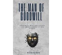 The Man of Goodwill: Goodwill was his Shield. The World made it his Curse.