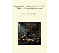 The Man of Last Resort; Or, The Clients of Randolph Mason