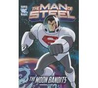 The Man Of Steel: Superman Vs. The Moon Bandits
