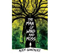 The Man of Wind and Moss - Alex Gonzalez - Erewhon Books - ebook (ePub) - Livre