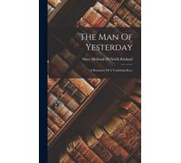 The Man Of Yesterday: A Romance Of A Vanishing Race