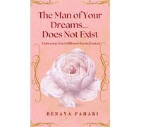 The Man of Your Dreams Does Not Exist Embracing Fulfillment Beyond the Fantasy - Benaya Fahari - Auto-Édition - ebook (ePub) - Livre