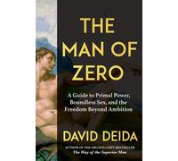 The Man of Zero A Guide to Primal Power, Boundless Sex, and the Freedom Beyond Ambition - David Deida - St. Martin's Essentials - ebook (ePub) - Livre