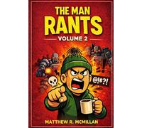 The Man Rants Volume 2: A Collection of Thoughts I Probably Should’ve Kept to Myself
