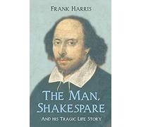 The Man, Shakespeare - And His Tragic Life Story