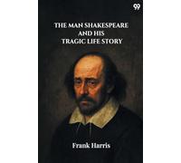 The Man Shakespeare And His Tragic Life Story