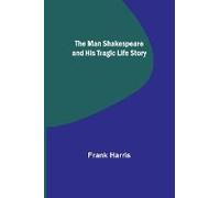 The Man Shakespeare And His Tragic Life Story