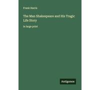 The Man Shakespeare and His Tragic Life Story: in large print