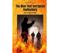 The Man That Corrupted Hadleyburg, and Other Stories: Dark Comedy and Social Critique: A Masterpiece of American Literary Satire