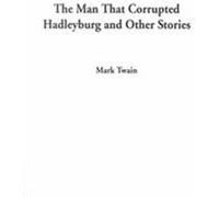 The Man That Corrupted Hadleyburg and Other Stories Mark Twain (Auteur)