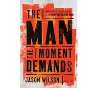 The Man the Moment Demands: Master the 10 Characteristics of the Comprehensive Man - The Perfect Christian New Year's Resolution Gift for Men