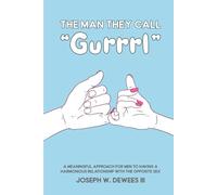 The Man They Call “Gurrrl”: A Meaningful Approach for Men To Having A Harmonious Relationship With The Opposite Sex