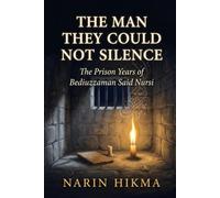 The Man They Could Not Silence: The Prison Years of Bediuzzaman Said Nursi