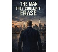The Man They Couldn’t Erase: A Story of Power, Silence, and Survival