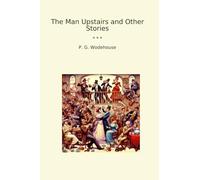 The Man Upstairs and Other Stories (Classic Books)