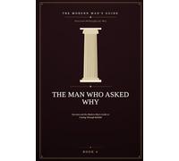 The Man Who Asked Why: Socrates and the Modern Man's Guide to Cutting Through Bullshit