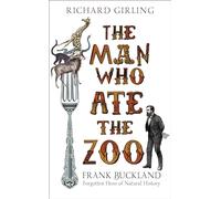 The Man Who Ate the Zoo: Frank Buckland, forgotten hero of natural history