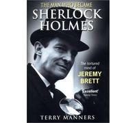 The Man Who Became Sherlock Holmes: The Tortured Mind of Jeremy Brett