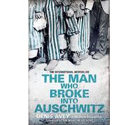 The Man Who Broke into Auschwitz: The Extraordinary True Story