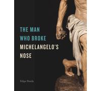The Man Who Broke Michelangelo's Nose