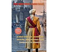 The Man Who Came Back: A True Story of Adventure, Healing, and Courage from Edinburgh to Morocco