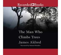 The Man Who Climbs Trees: The Lofty Adventures of a Wildlife Cameraman