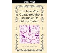 The Man Who Conquered the Incurable: Dr. Sidney Farber