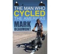The Man Who Cycled the Americas Beaumont, Mark (Auteur)