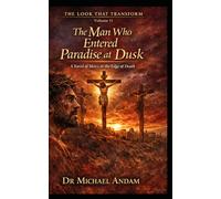 The Man Who Entered Paradise at Dusk: A Novel of Mercy at the Edge of Death