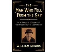 The Man Who Fell from the Sky: The Bizarre Life and Death of 20s Tycoon Alfred Loewenstein