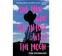 The Man Who Fell In Love With The Moon by Tom Spanbauer Tom Spanbauer (Auteur)