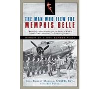The Man Who Flew the Memphis Belle: Memoir of a WWII Bomber Pilot Powers, Ron (Auteur)