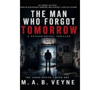 The Man Who Forgot Tomorrow: A Psychological Thriller - Expanded Novel Edition