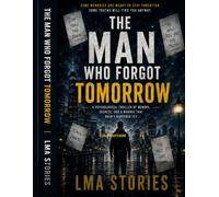The Man Who Forgot Tomorrow: A Psychological Thriller of Memory, Secrets, and a Murder That Hasn't Happened Yet