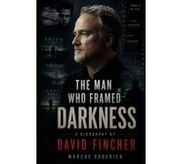 The Man Who Framed Darkness: A Biography of David Fincher