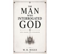 The Man Who Interrogated God Sins Logged and Catalogued, #1 - W. B. Biggs - Chaos Forge Press LLC - ebook (ePub) - Livre
