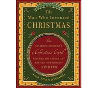 The Man Who Invented Christmas: How Charles Dickens's A Christmas Carol Rescued His Career and Revived Our Holiday Spirits