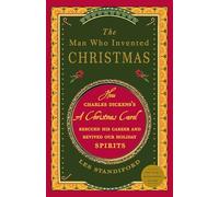 The Man Who Invented Christmas: How Charles Dickens's A Christmas Carol Rescued His Career and Revived Our Holiday Spirits