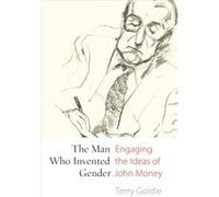 The Man Who Invented Gender by Terry Goldie Terry Goldie (Auteur)