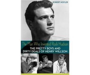 The Man Who Invented Rock Hudson by Robert Hofler Robert Hofler (Auteur)