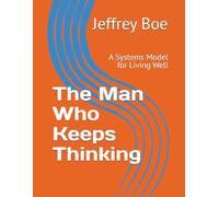 The Man Who Keeps Thinking: A Systems Model for Living Well