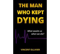 The Man Who Kept Dying: What Awaits Us When We Die?